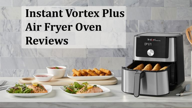 Instant Vortex Plus Air Fryer Oven Review: 6Qt Vs 10Qt