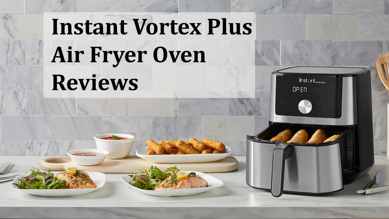 Instant Vortex Plus Air Fryer Oven Reviews