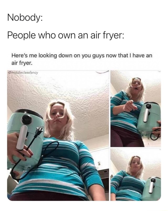 air fryer meme looking down
