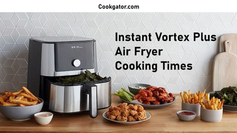 Instant Vortex Plus Air Fryer Cooking Times For Food Cook Gator