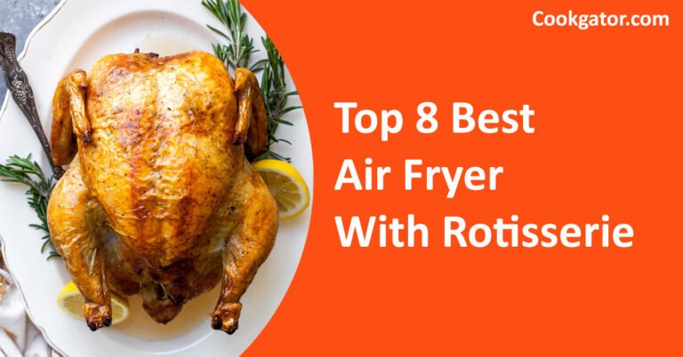 8 Best Air Fryers With Rotisserie Review