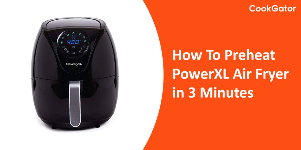 How To Preheat PowerXL Air Fryer In 3 Minutes CookGator